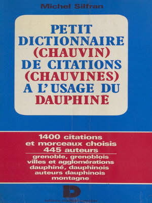 cover image of Petit dictionnaire (chauvin) de citations (chauvines) à l'usage du Dauphiné